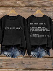 Women's Dear Person Behind Me Love Like Jesus Sweatshirt